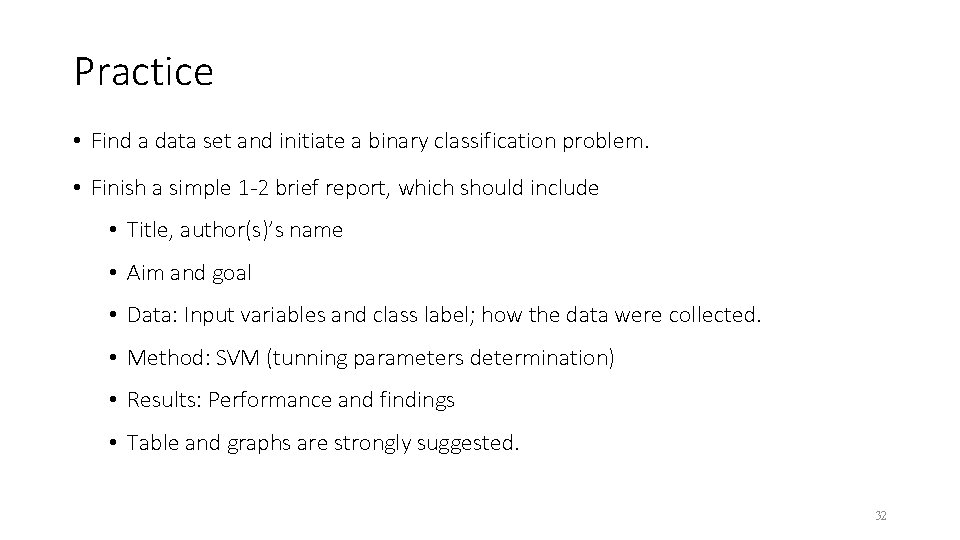 Practice • Find a data set and initiate a binary classification problem. • Finish