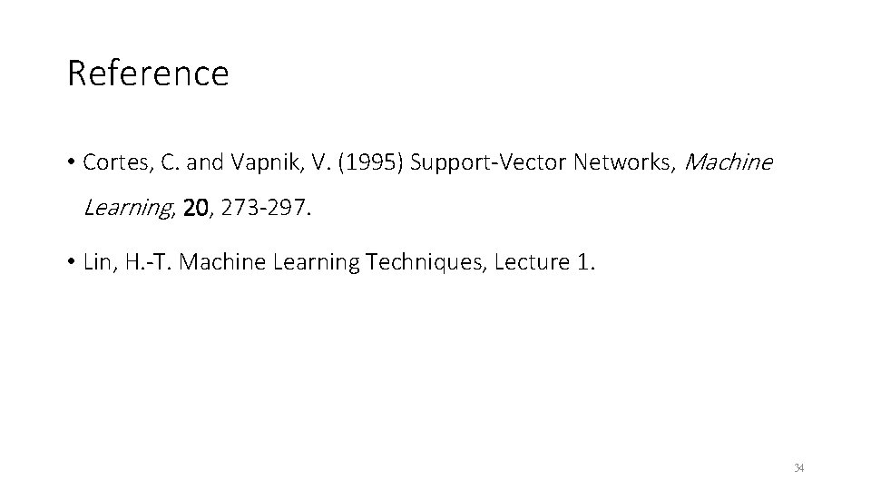Reference • Cortes, C. and Vapnik, V. (1995) Support-Vector Networks, Machine Learning, 20, 273
