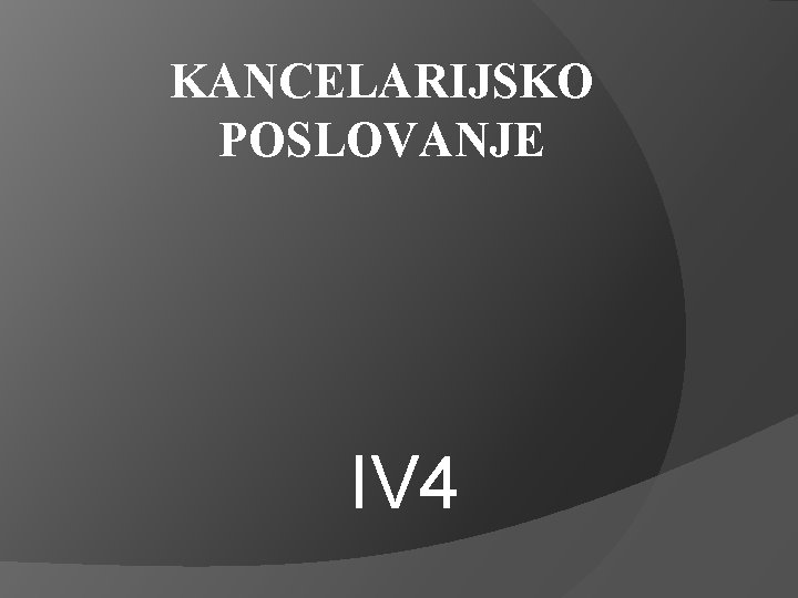 KANCELARIJSKO POSLOVANJE IV 4 