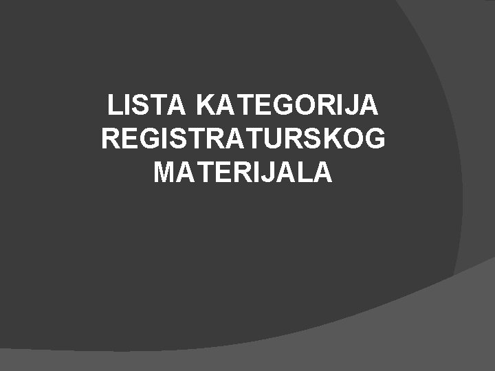 LISTA KATEGORIJA REGISTRATURSKOG MATERIJALA 