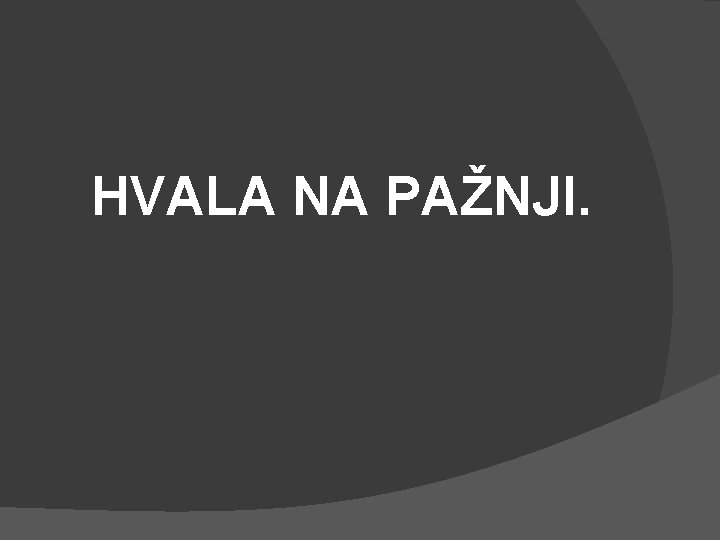 HVALA NA PAŽNJI. 