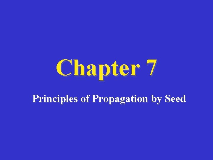 Chapter 7 Principles of Propagation by Seed 