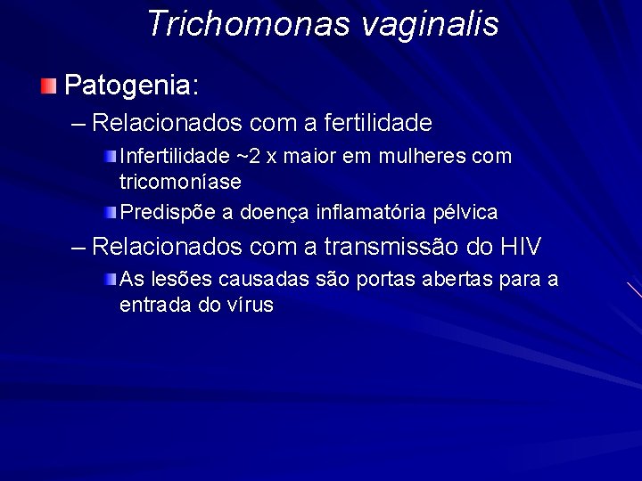Trichomonas vaginalis Patogenia: – Relacionados com a fertilidade Infertilidade ~2 x maior em mulheres