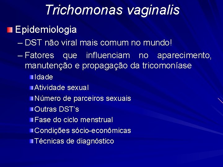 Trichomonas vaginalis Epidemiologia – DST não viral mais comum no mundo! – Fatores que