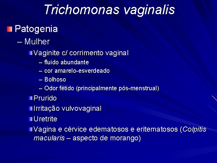 Trichomonas vaginalis Patogenia – Mulher Vaginite c/ corrimento vaginal – fluido abundante – cor