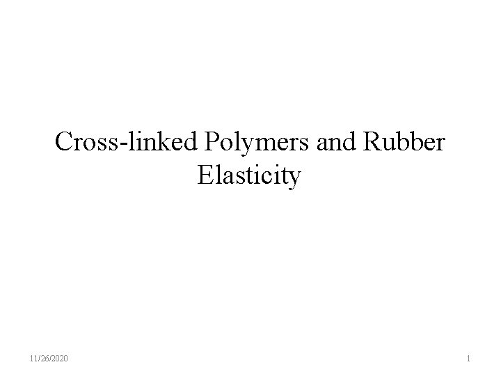 Cross-linked Polymers and Rubber Elasticity 11/26/2020 1 