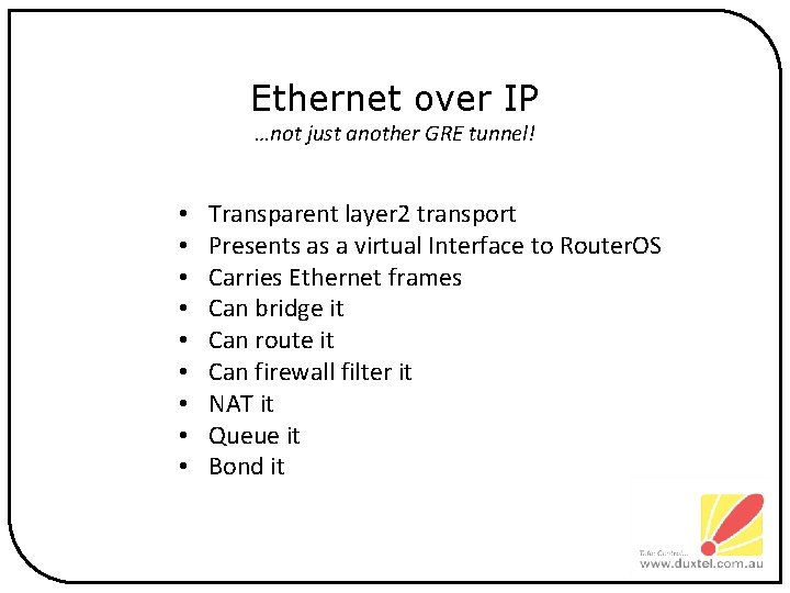 Ethernet over IP …not just another GRE tunnel! • • • Transparent layer 2