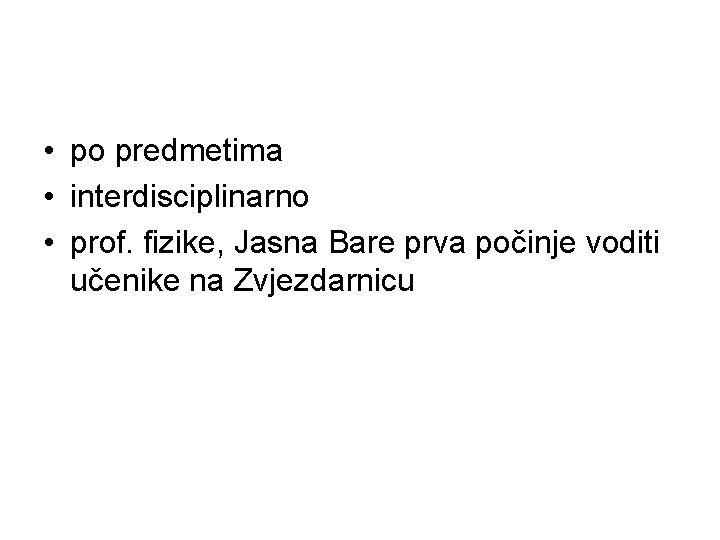  • po predmetima • interdisciplinarno • prof. fizike, Jasna Bare prva počinje voditi