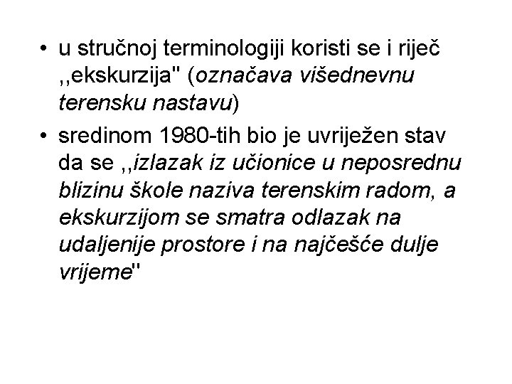  • u stručnoj terminologiji koristi se i riječ , , ekskurzija'' (označava višednevnu