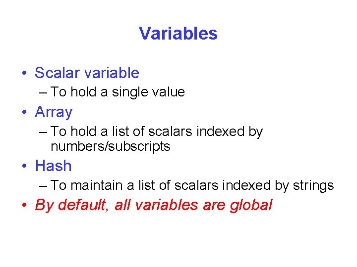 Variables • Scalar variable – To hold a single value • Array – To