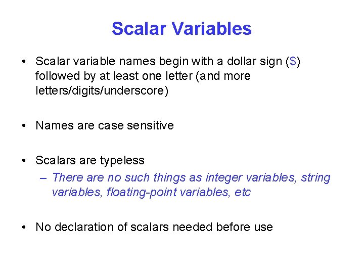 Scalar Variables • Scalar variable names begin with a dollar sign ($) followed by