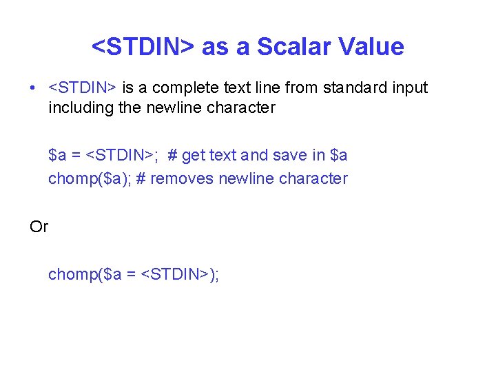 <STDIN> as a Scalar Value • <STDIN> is a complete text line from standard