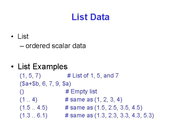 List Data • List – ordered scalar data • List Examples (1, 5, 7)