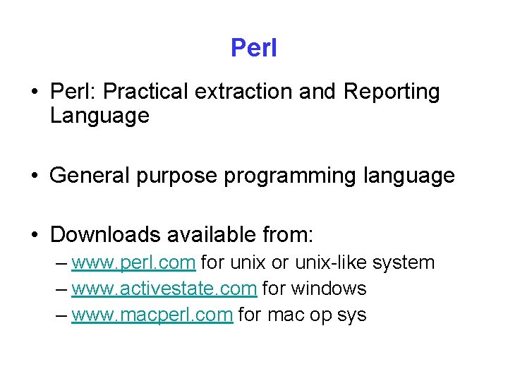 Perl • Perl: Practical extraction and Reporting Language • General purpose programming language •