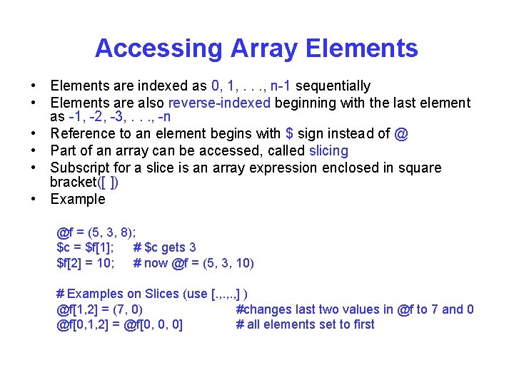 Accessing Array Elements • Elements are indexed as 0, 1, . . . ,