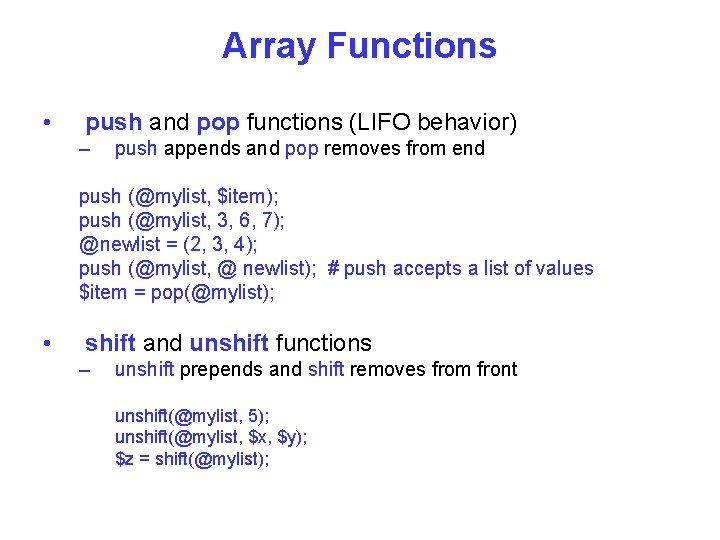Array Functions • push and pop functions (LIFO behavior) – push appends and pop
