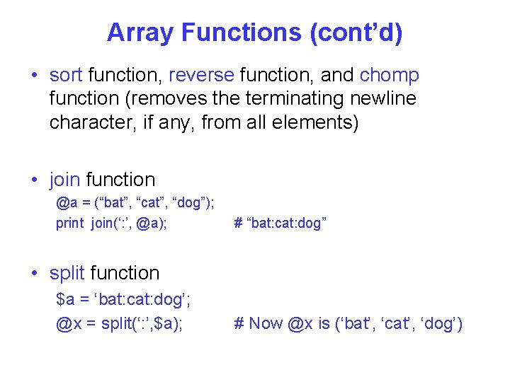Array Functions (cont’d) • sort function, reverse function, and chomp function (removes the terminating
