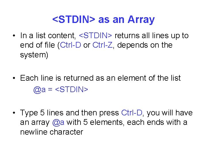 <STDIN> as an Array • In a list content, <STDIN> returns all lines up