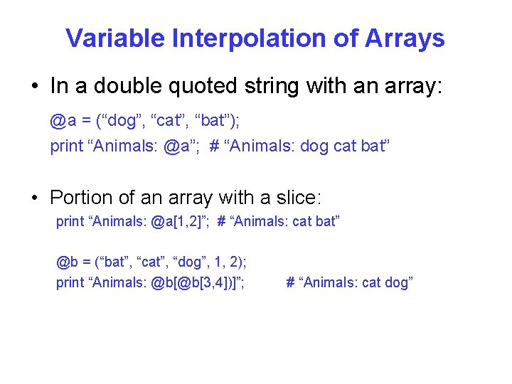 Variable Interpolation of Arrays • In a double quoted string with an array: @a