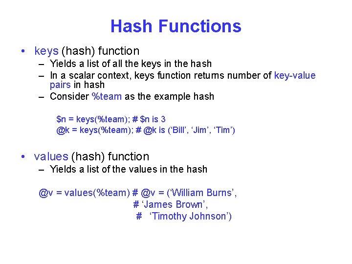 Hash Functions • keys (hash) function – Yields a list of all the keys