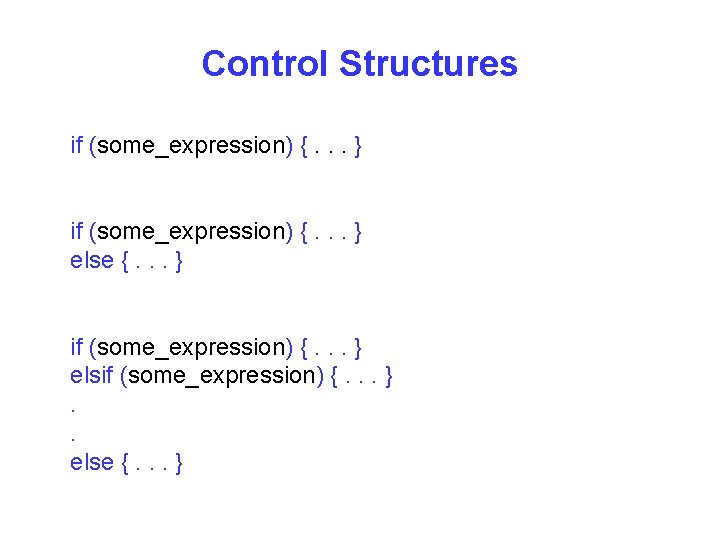 Control Structures if (some_expression) {. . . } else {. . . } if