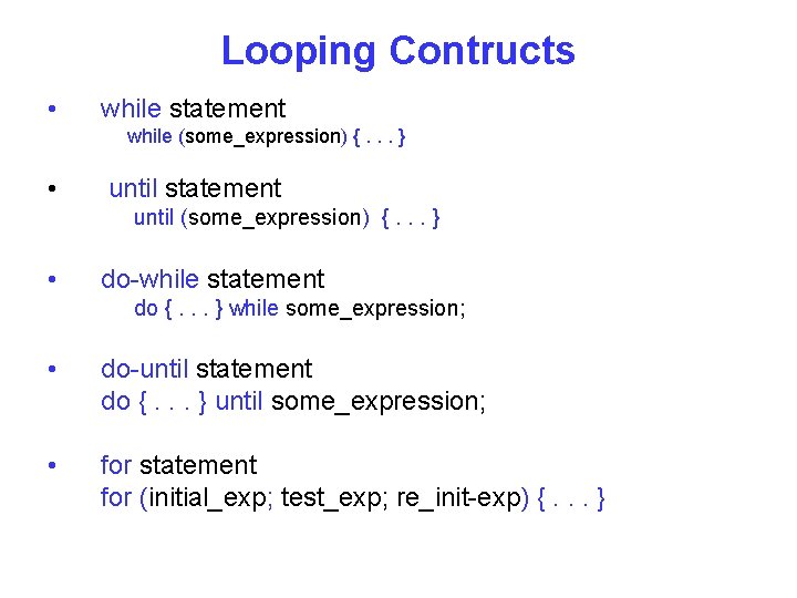 Looping Contructs • while statement while (some_expression) {. . . } • until statement