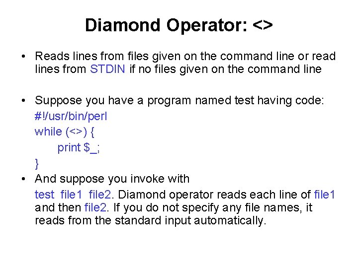 Diamond Operator: <> • Reads lines from files given on the command line or