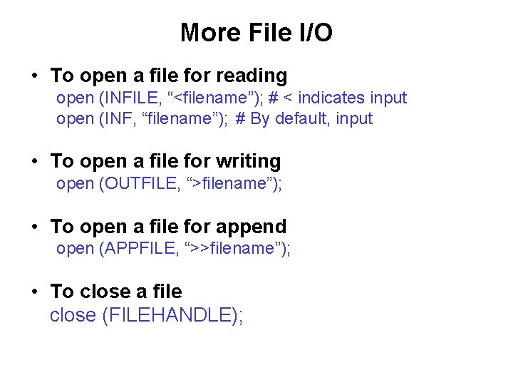 More File I/O • To open a file for reading open (INFILE, “<filename”); #