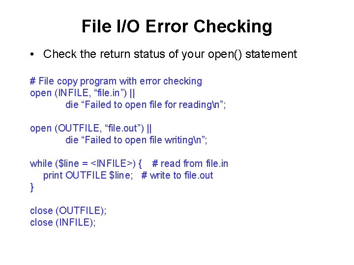 File I/O Error Checking • Check the return status of your open() statement #