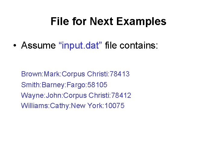 File for Next Examples • Assume “input. dat” file contains: Brown: Mark: Corpus Christi: