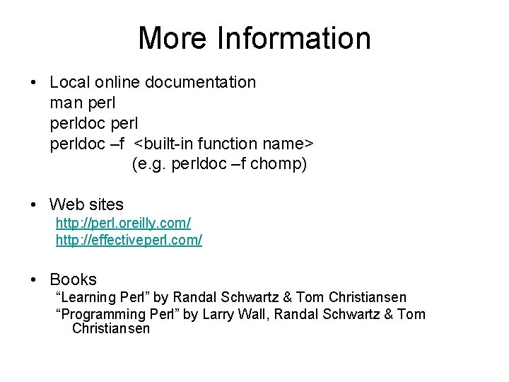 More Information • Local online documentation man perldoc –f <built-in function name> (e. g.