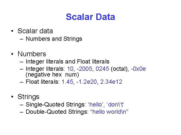 Scalar Data • Scalar data – Numbers and Strings • Numbers – Integer literals