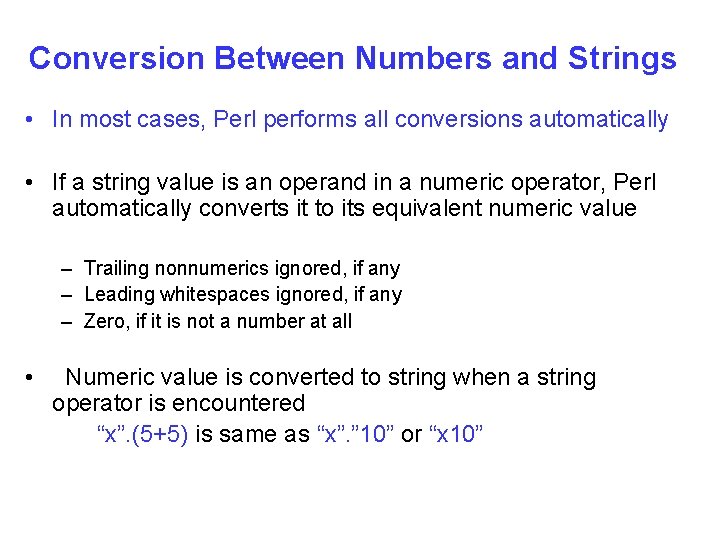 Conversion Between Numbers and Strings • In most cases, Perl performs all conversions automatically