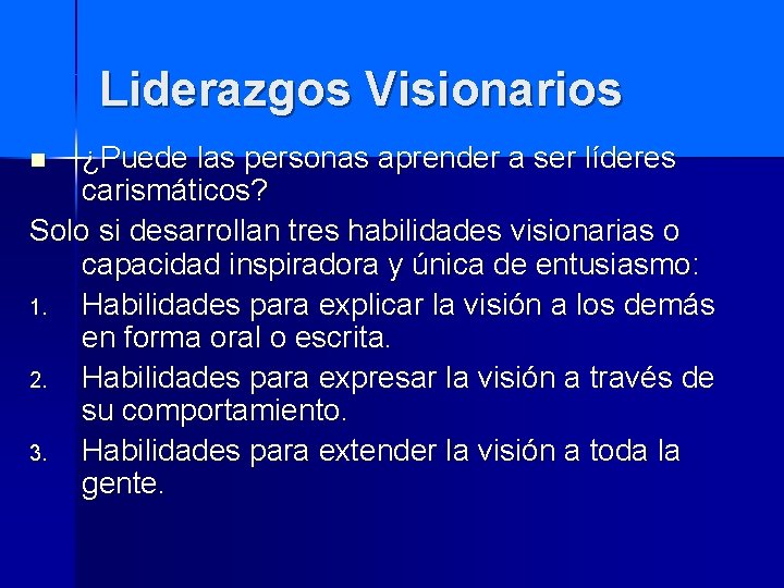 Liderazgos Visionarios ¿Puede las personas aprender a ser líderes carismáticos? Solo si desarrollan tres