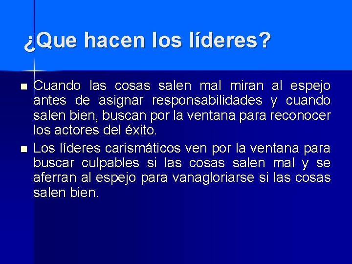 ¿Que hacen los líderes? n n Cuando las cosas salen mal miran al espejo