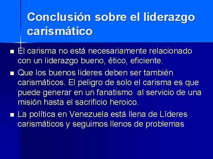 Conclusión sobre el liderazgo carismático n n n El carisma no está necesariamente relacionado