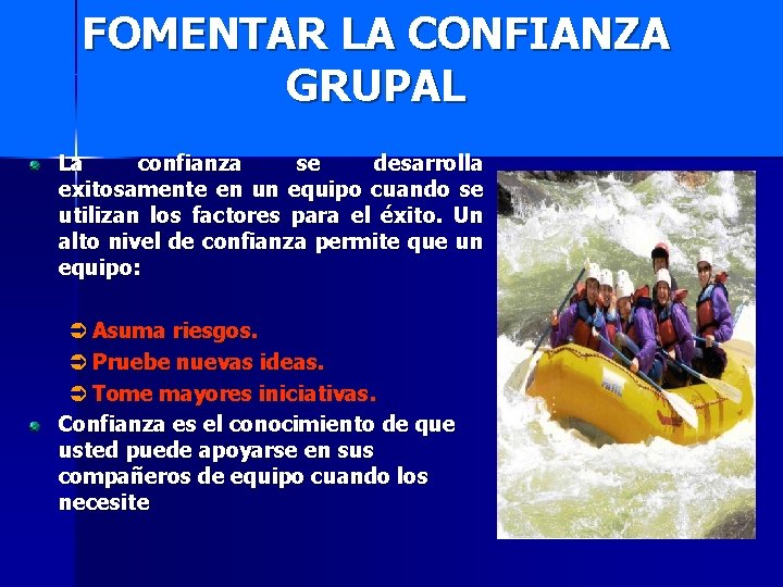 FOMENTAR LA CONFIANZA GRUPAL La confianza se desarrolla exitosamente en un equipo cuando se