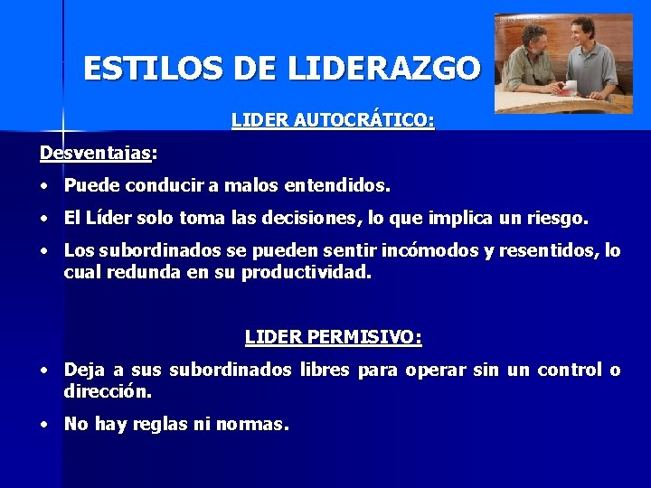 ESTILOS DE LIDERAZGO LIDER AUTOCRÁTICO: Desventajas: • Puede conducir a malos entendidos. • El