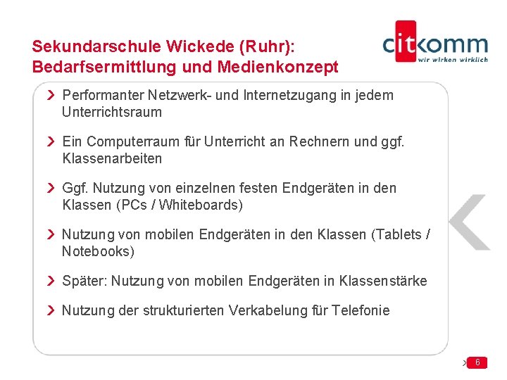Sekundarschule Wickede (Ruhr): Bedarfsermittlung und Medienkonzept Performanter Netzwerk- und Internetzugang in jedem Unterrichtsraum Ein