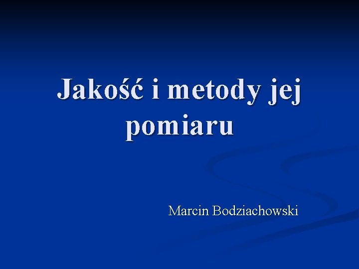 Jakość i metody jej pomiaru Marcin Bodziachowski 