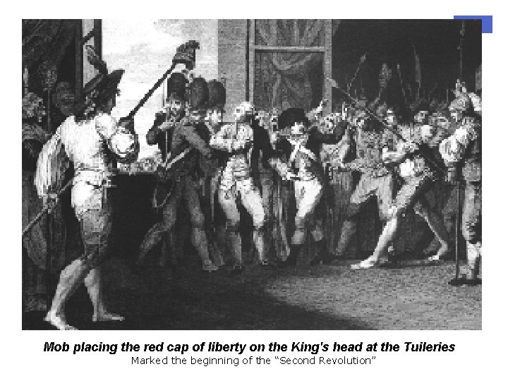 Mob placing the red cap of liberty on the King's head at the Tuileries