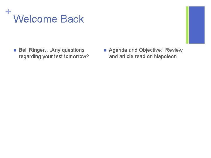 + Welcome Back n Bell Ringer…. Any questions regarding your test tomorrow? n Agenda