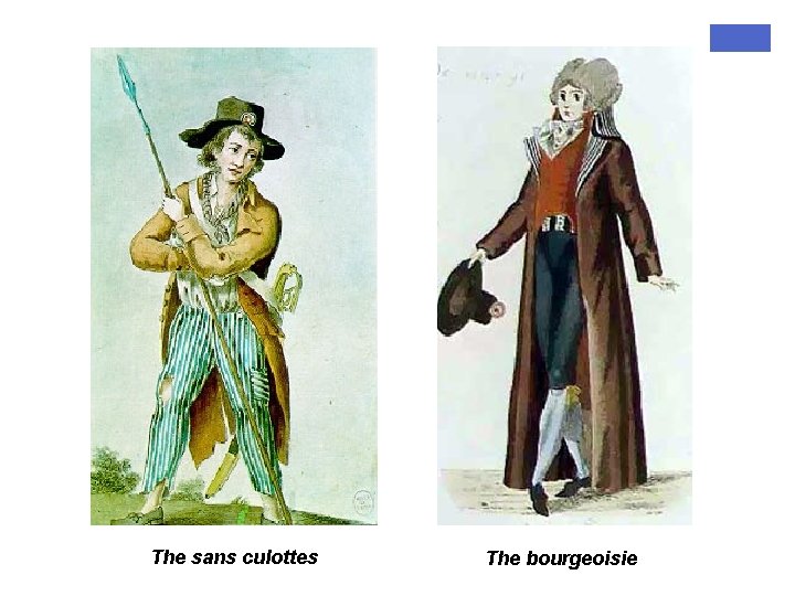 The sans culottes The bourgeoisie 