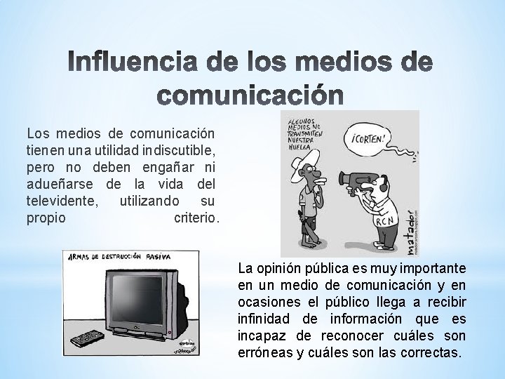 Los medios de comunicación tienen una utilidad indiscutible, pero no deben engañar ni adueñarse