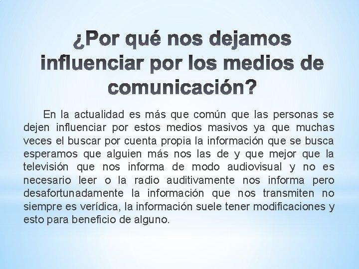 En la actualidad es más que común que las personas se dejen influenciar por