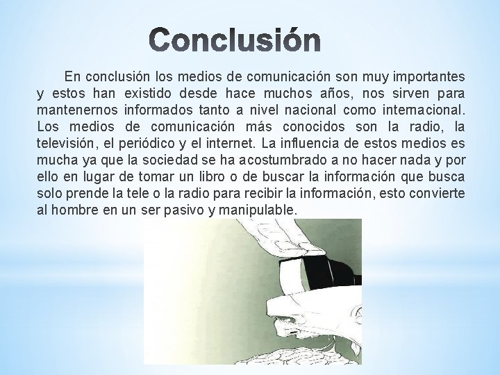 En conclusión los medios de comunicación son muy importantes y estos han existido desde