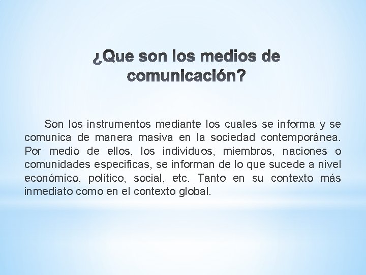 Son los instrumentos mediante los cuales se informa y se comunica de manera masiva