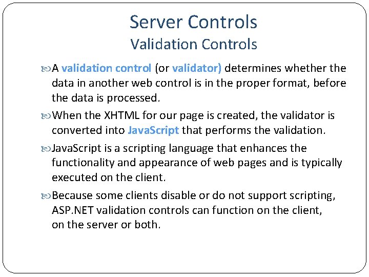 Server Controls Validation Controls A validation control (or validator) determines whether the data in