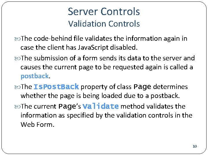 Server Controls Validation Controls The code-behind file validates the information again in case the