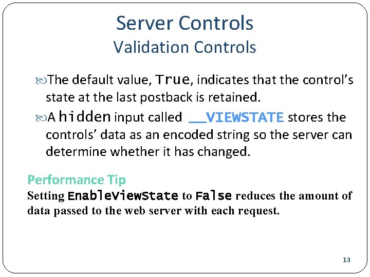 Server Controls Validation Controls The default value, True, indicates that the control’s state at